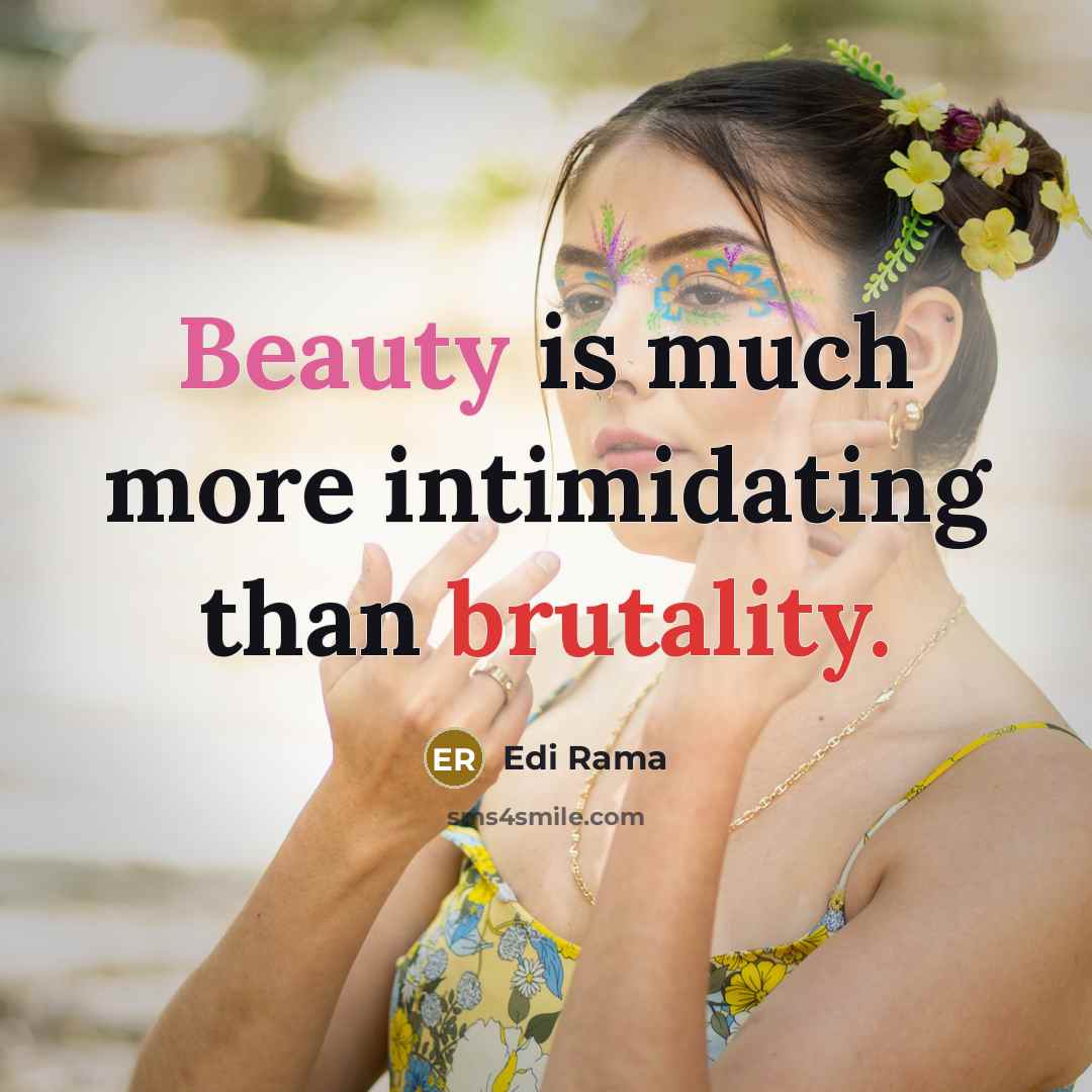 “Beauty is much more intimidating than brutality.…” quote by Edi Rama