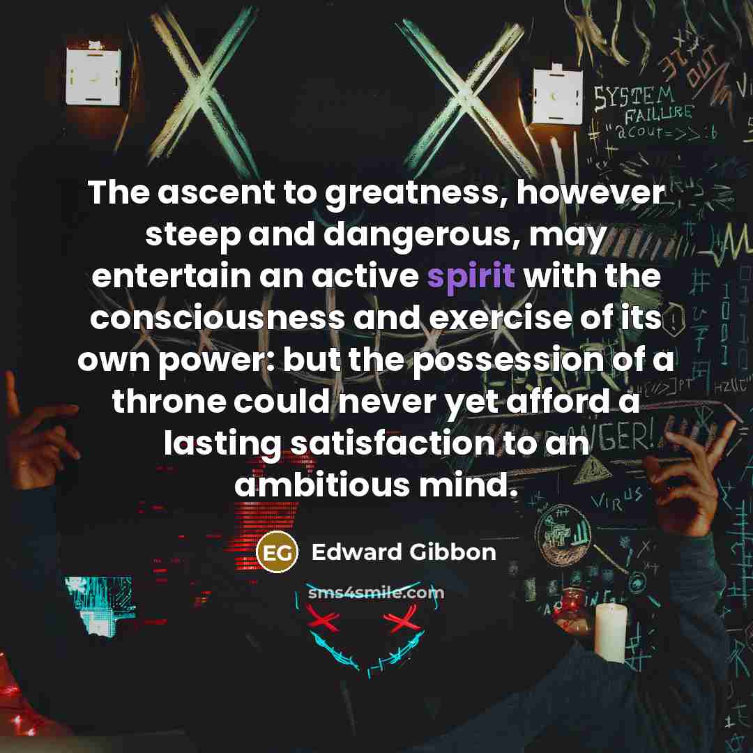 “The ascent to greatness, however steep and dangerous, may entertain…” quote by Edward Gibbon