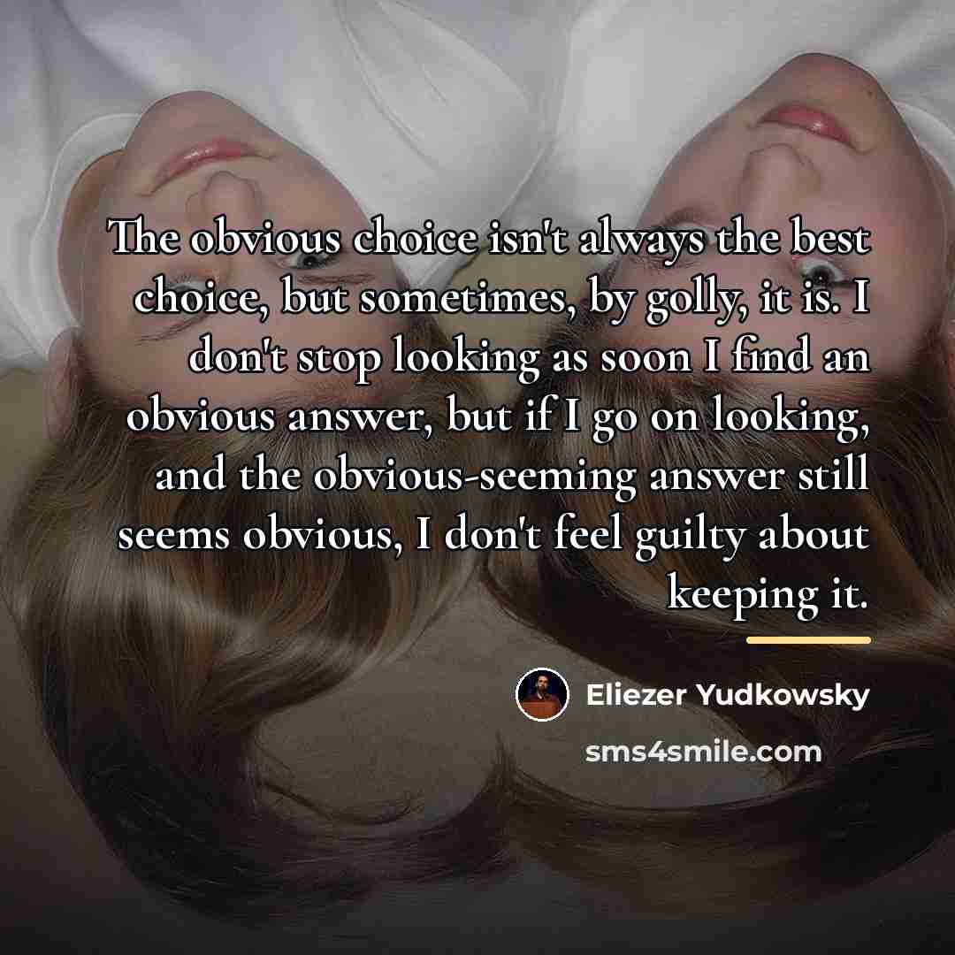 “The obvious choice isn't always the best choice, but sometimes,…” quote by Eliezer Yudkowsky