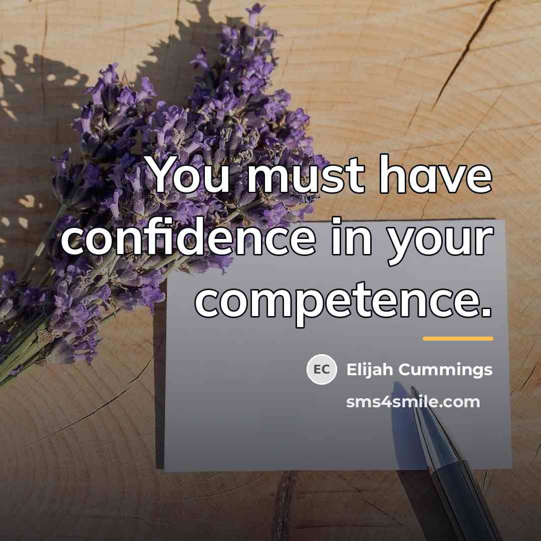 “You must have confidence in your competence.…” quote by Elijah Cummings