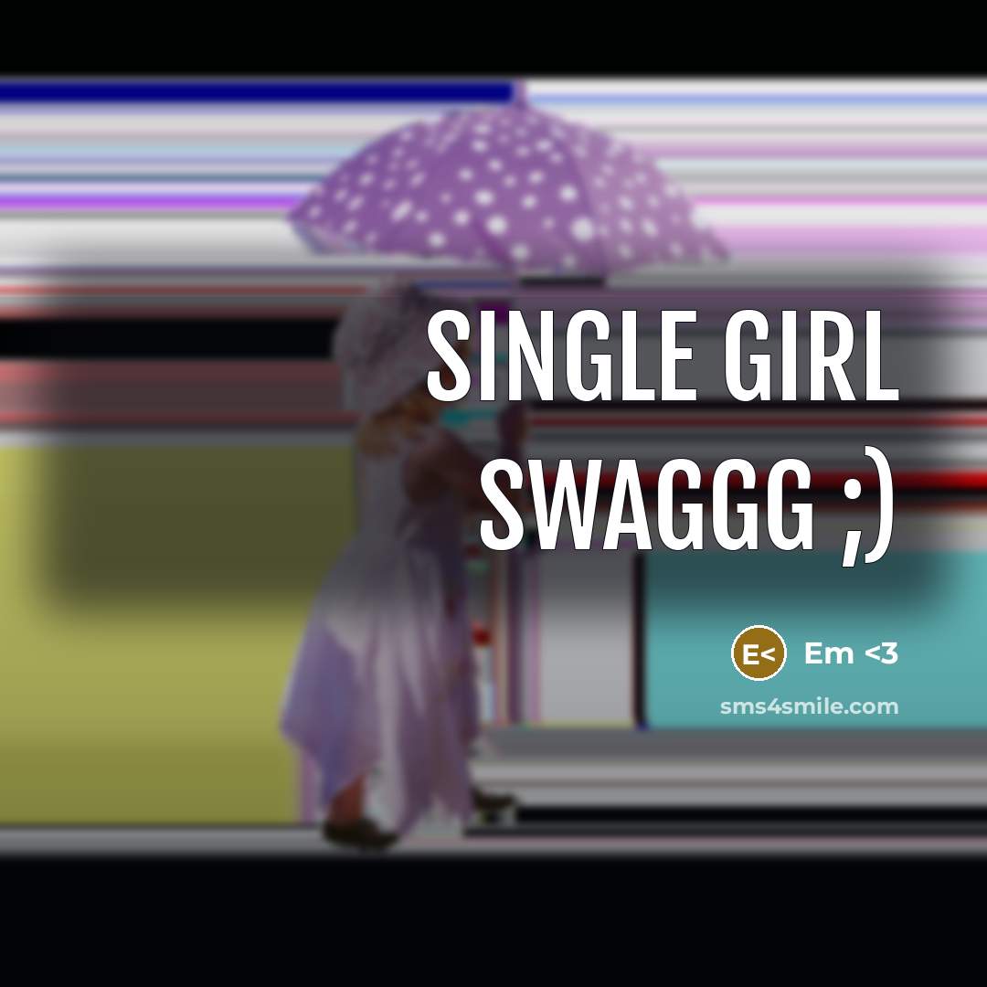 “Single girl swaggg ;)” quote by Em