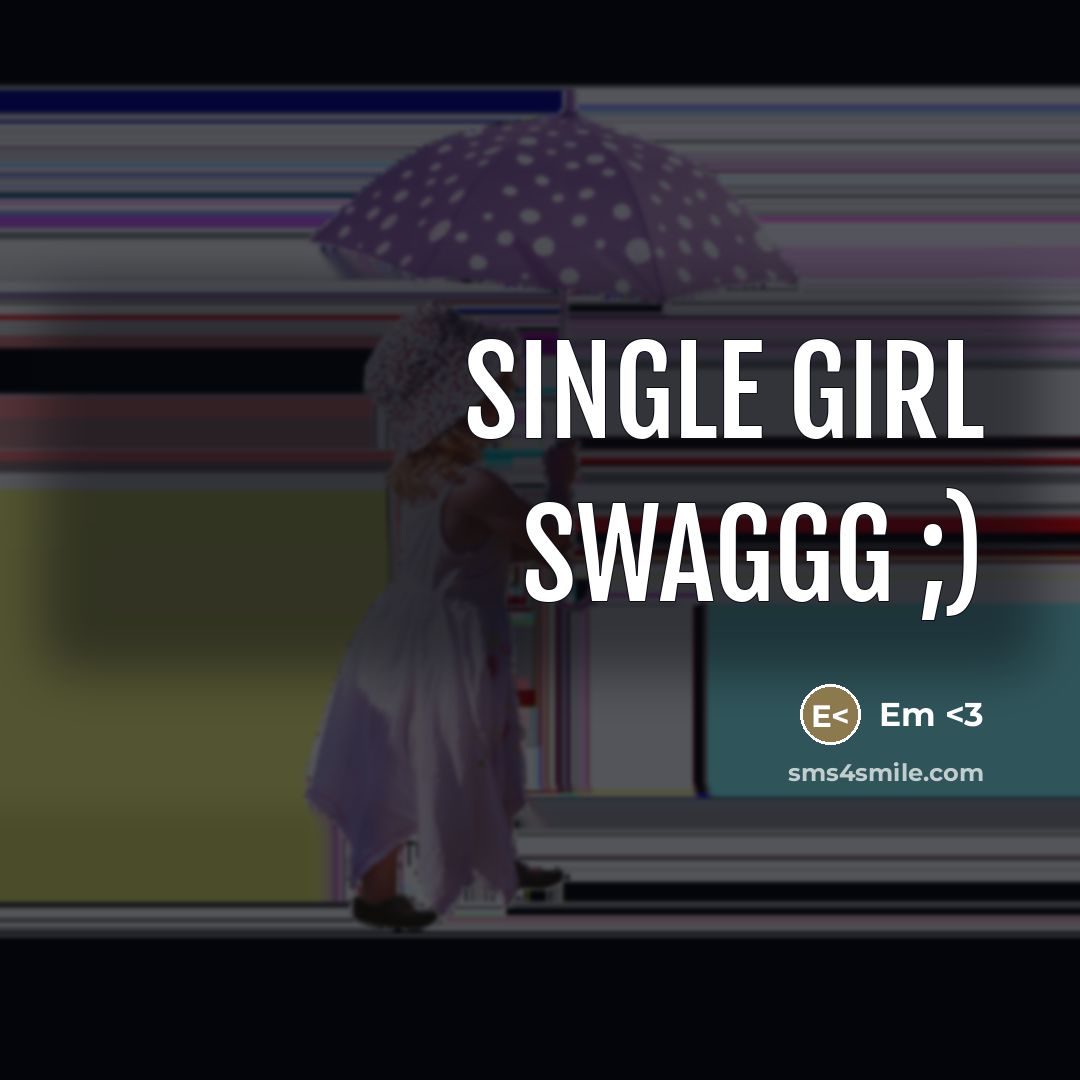 “Single girl swaggg ;)” quote by Em