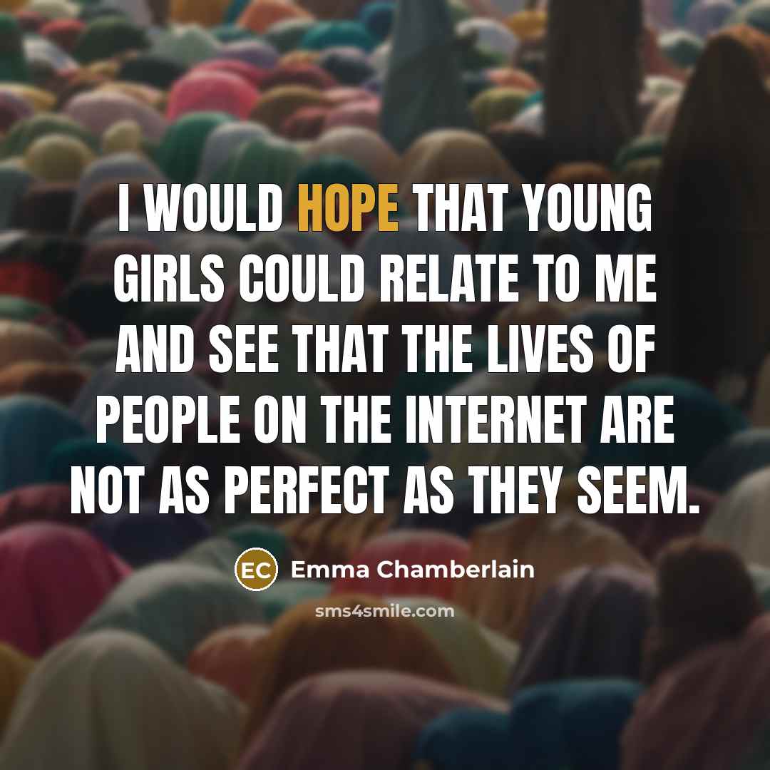 “I would hope that young girls could relate to me…” quote by Emma Chamberlain