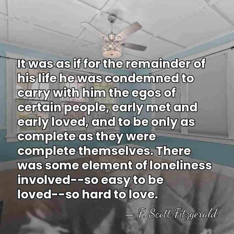 It was as if for the remainder of his life he was&hellip; - F. Scott Fitzgerald