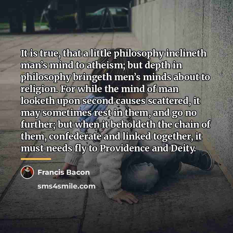 “It is true, that a little philosophy inclineth man’s mind…” quote by Francis Bacon