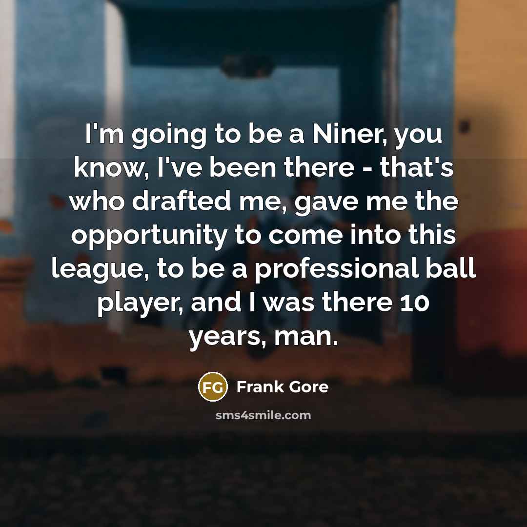 “I'm going to be a Niner, you know, I've been…” quote by Frank Gore