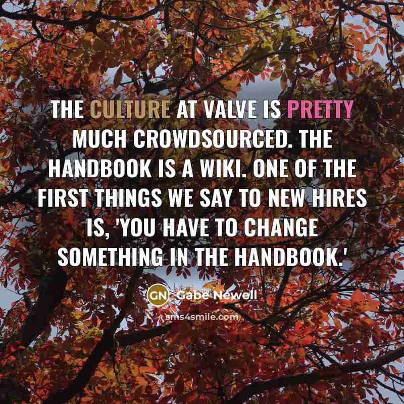 “The culture at Valve is pretty much crowdsourced. The handbook…” quote by Gabe Newell