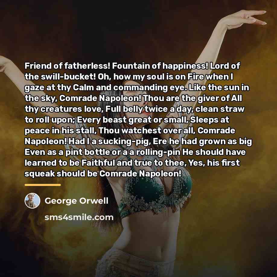“Friend of fatherless! Fountain of happiness! Lord of the swill-bucket!…” quote by George Orwell
