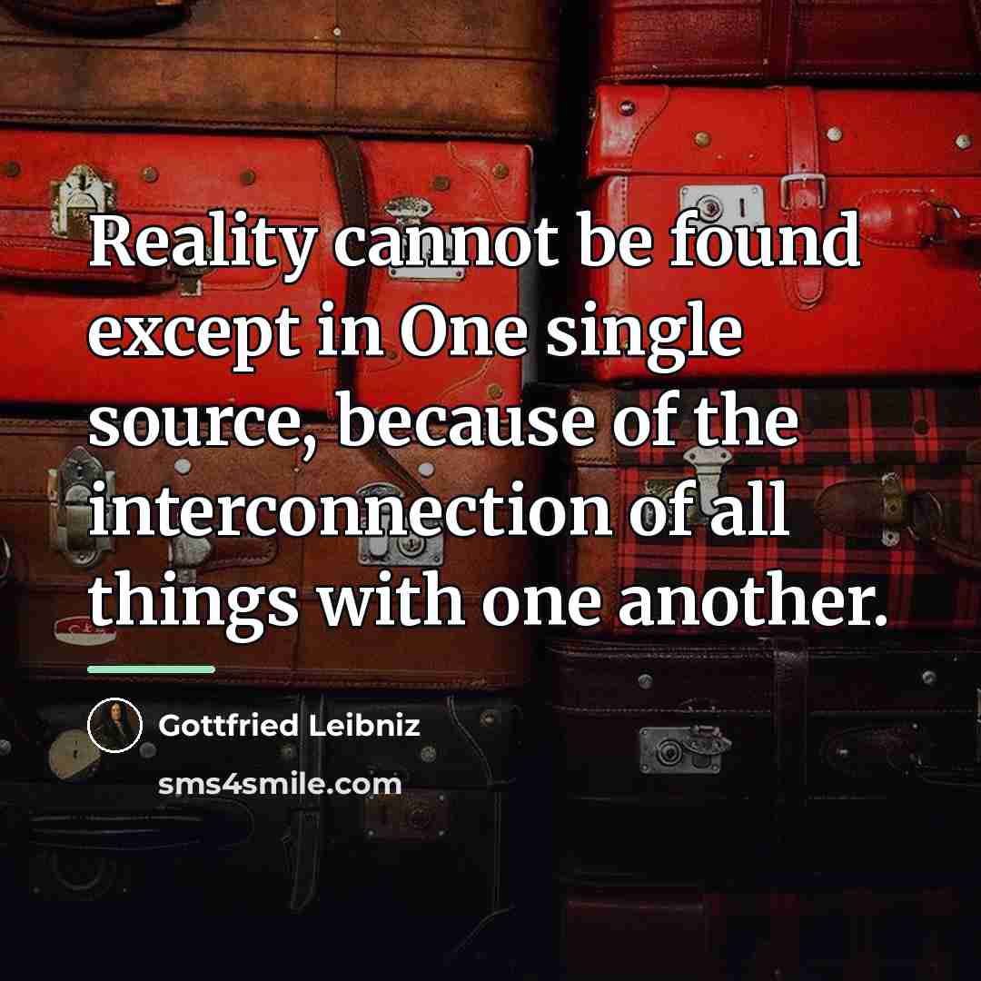 “Reality cannot be found except in One single source, because…” quote by Gottfried Leibniz