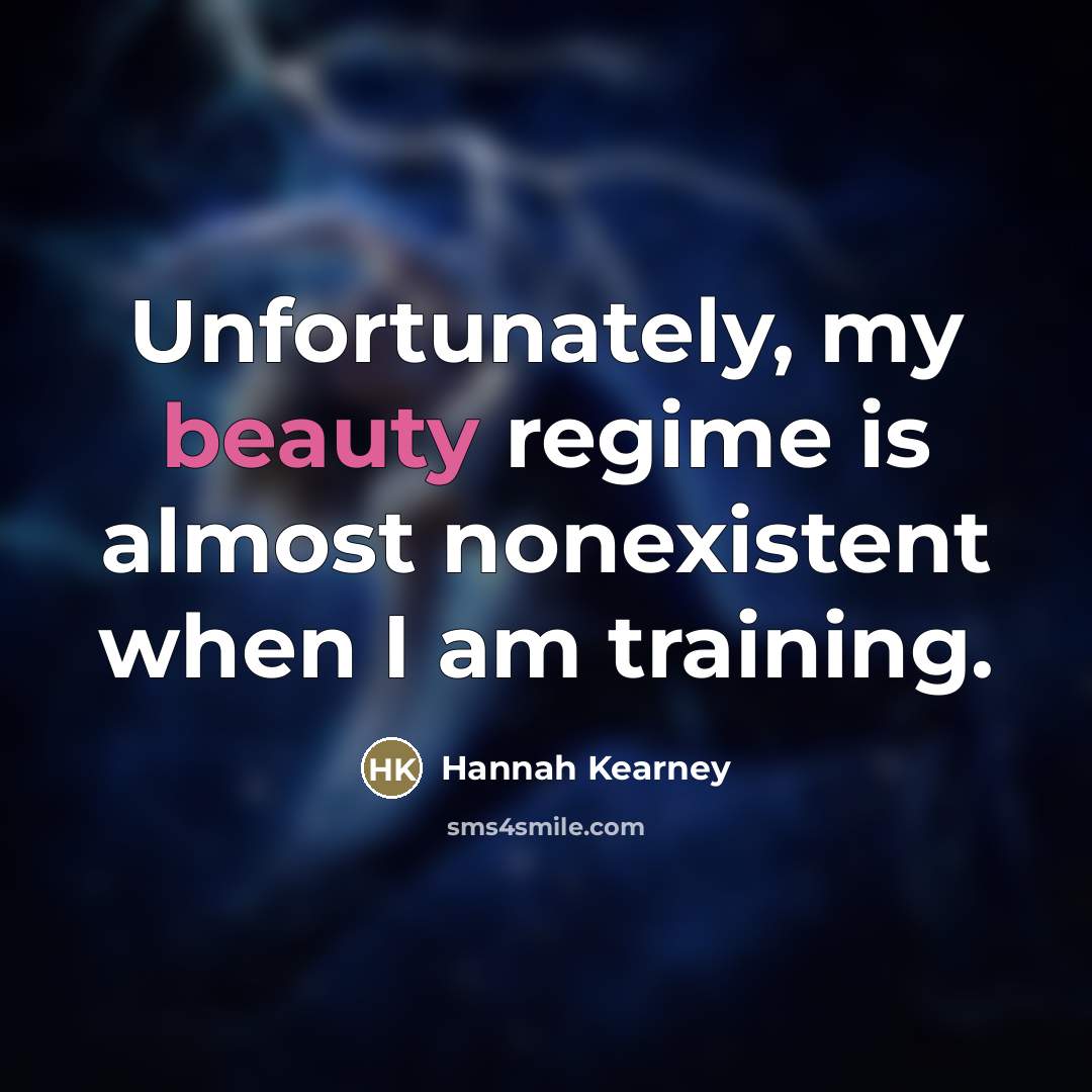 “Unfortunately, my beauty regime is almost nonexistent when I am…” quote by Hannah Kearney