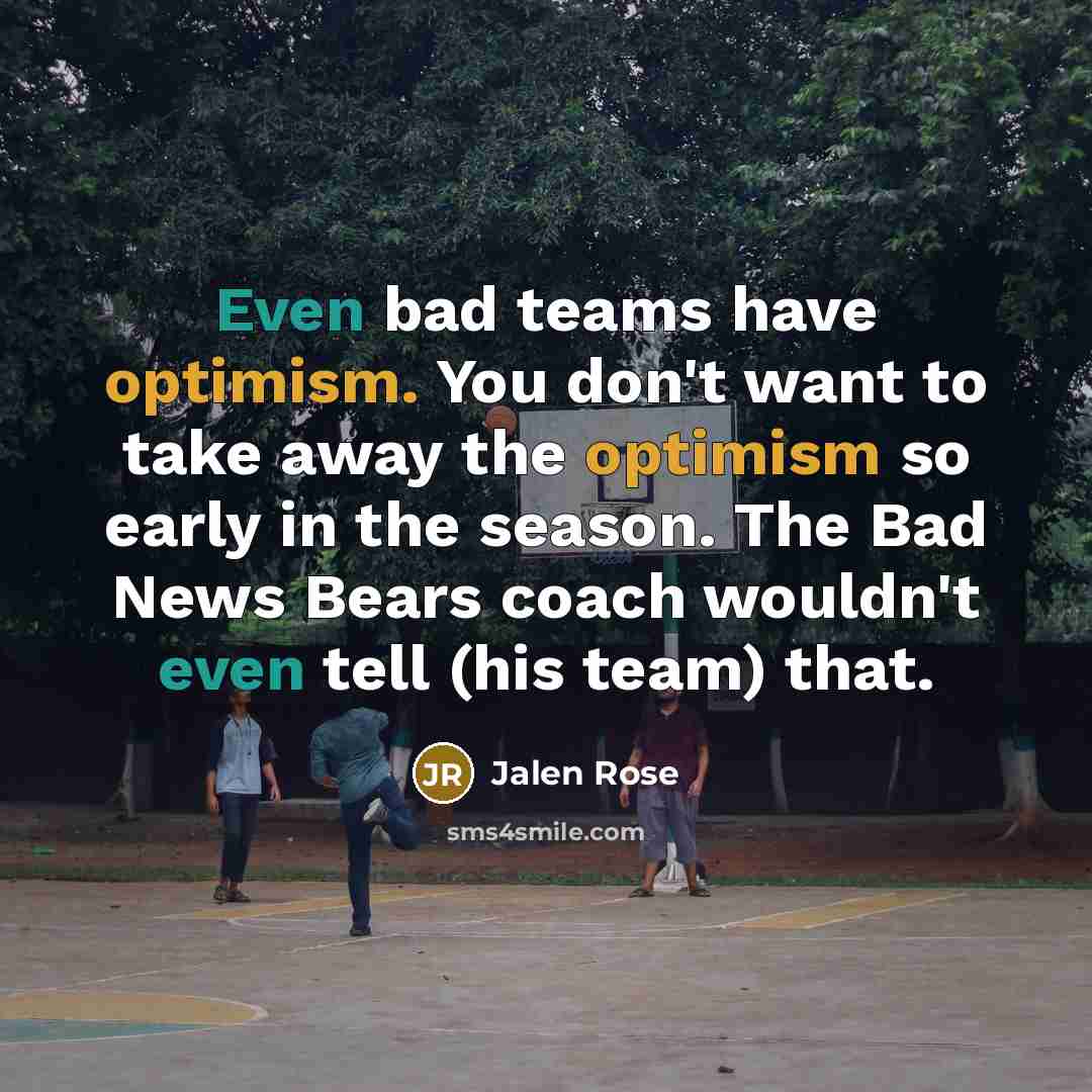 “Even bad teams have optimism. You don't want to take…” quote by Jalen Rose