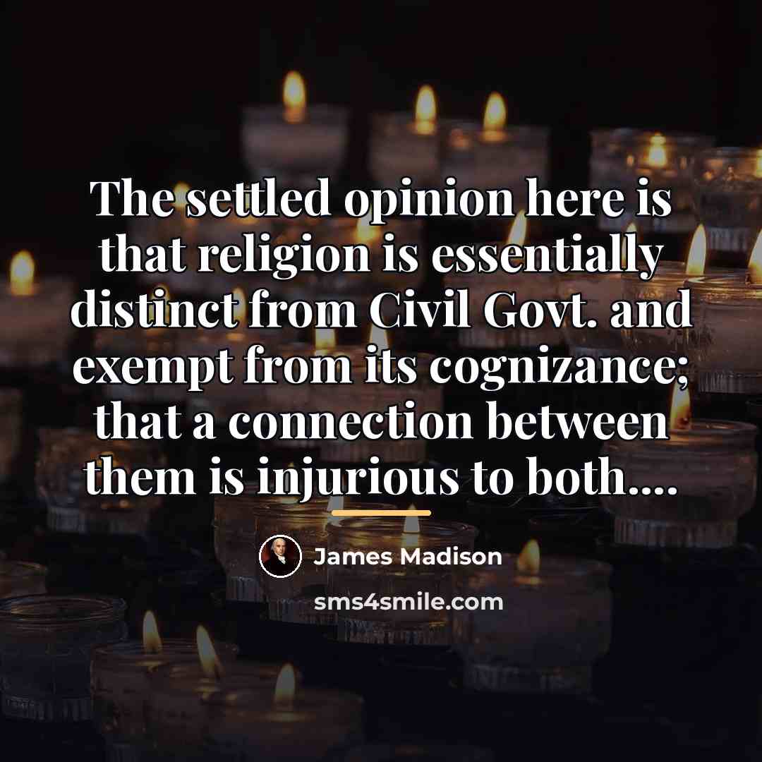 “The settled opinion here is that religion is essentially distinct…” quote by James Madison