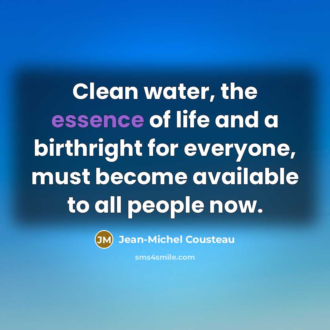 “Clean water, the essence of life and a birthright for…” quote by Jean-Michel Cousteau