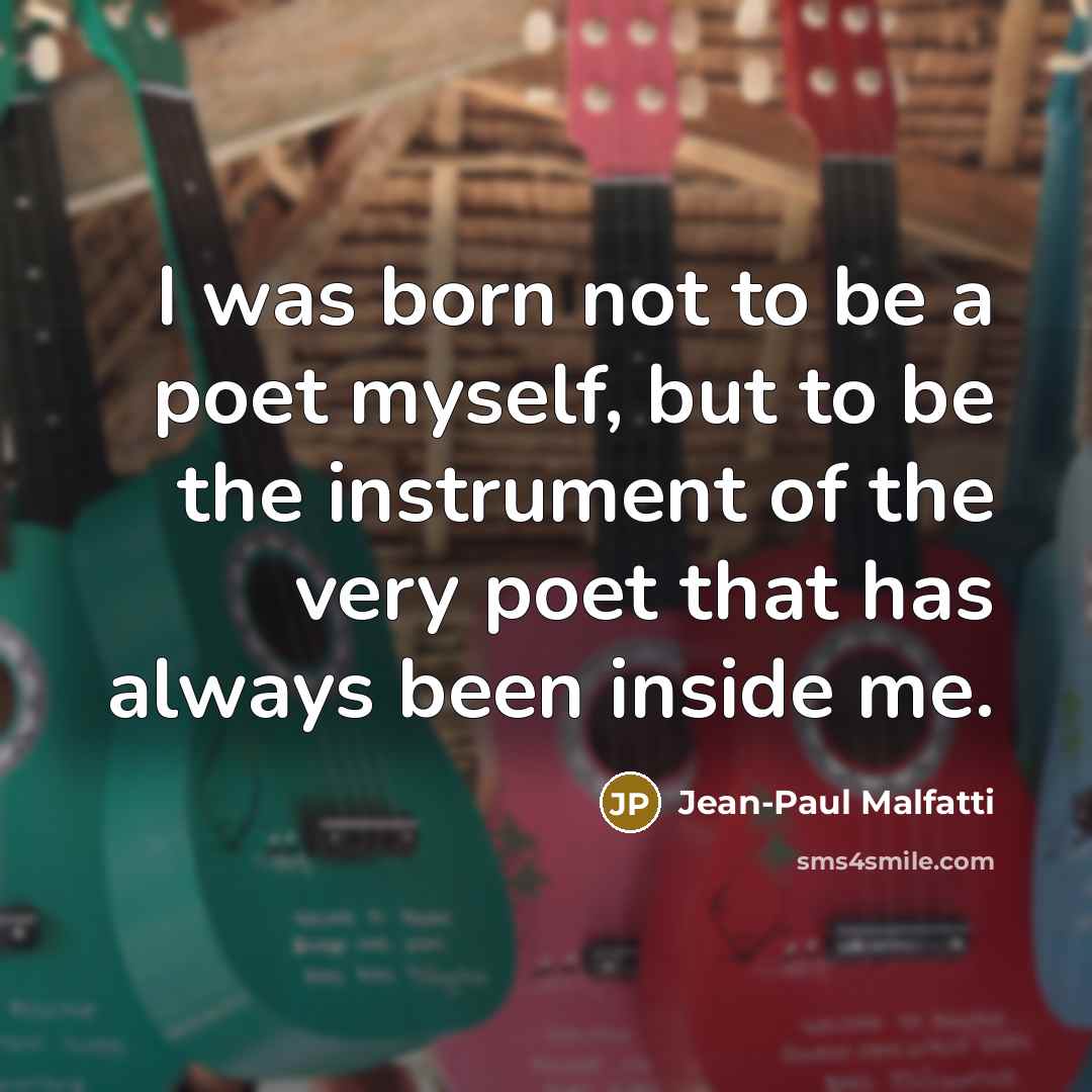 “I was born not to be a poet myself, but…” quote by Jean-Paul Malfatti