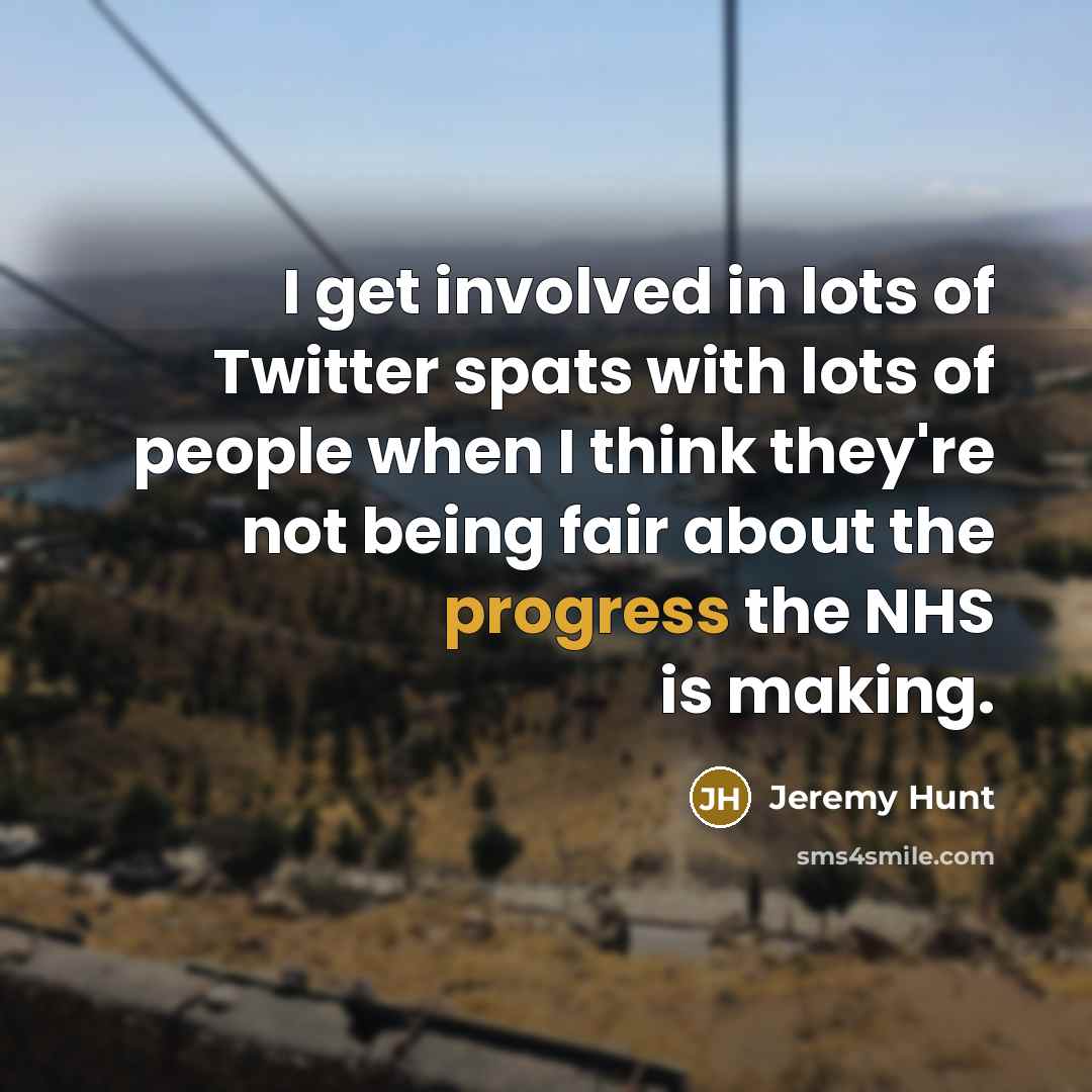 “I get involved in lots of Twitter spats with lots…” quote by Jeremy Hunt