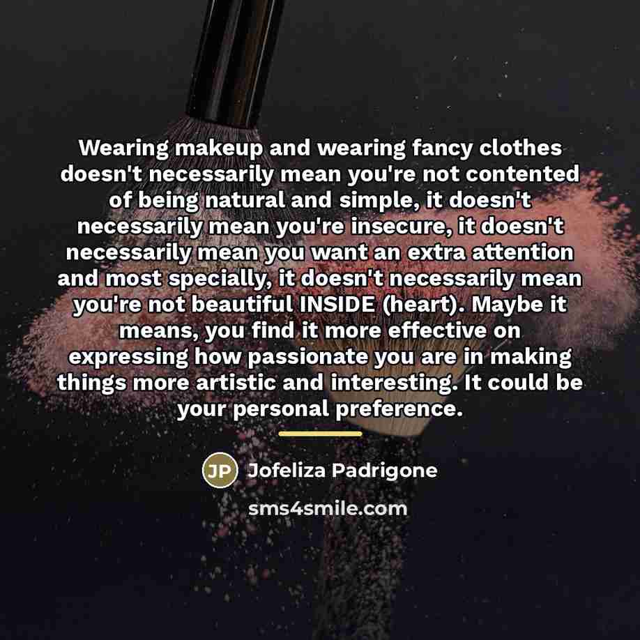 “Wearing makeup and wearing fancy clothes doesn't necessarily mean you're…” quote by Jofeliza Padrigone