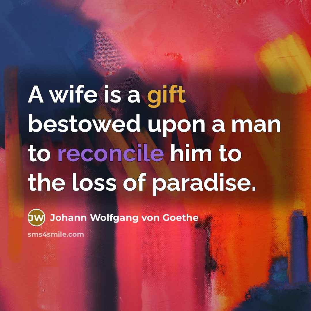 “A wife is a gift bestowed upon a man to…” quote by Johann Wolfgang von Goethe