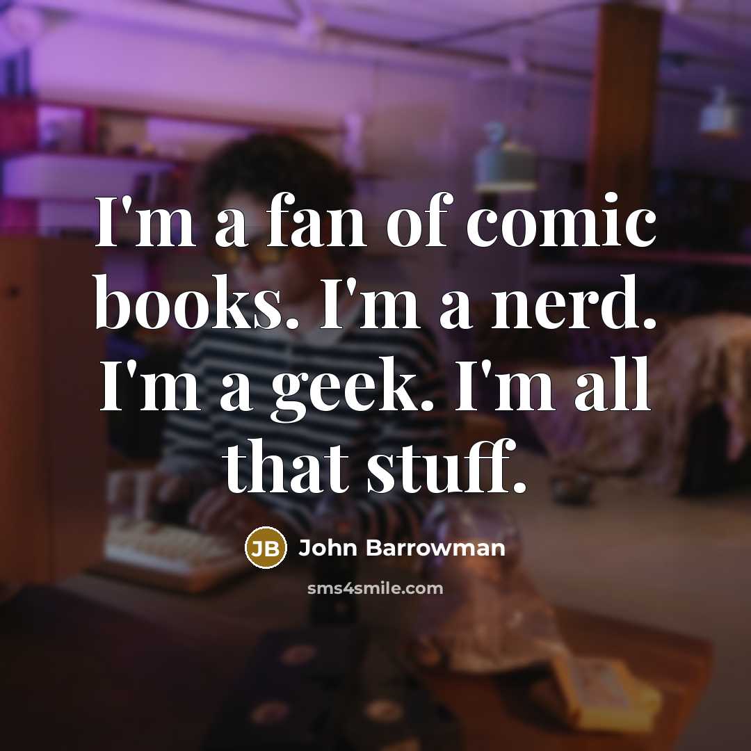 “I'm a fan of comic books. I'm a nerd. I'm…” quote by John Barrowman