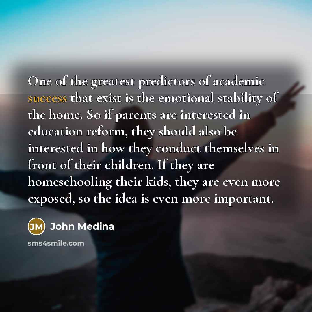 “One of the greatest predictors of academic success that exist…” quote by John Medina