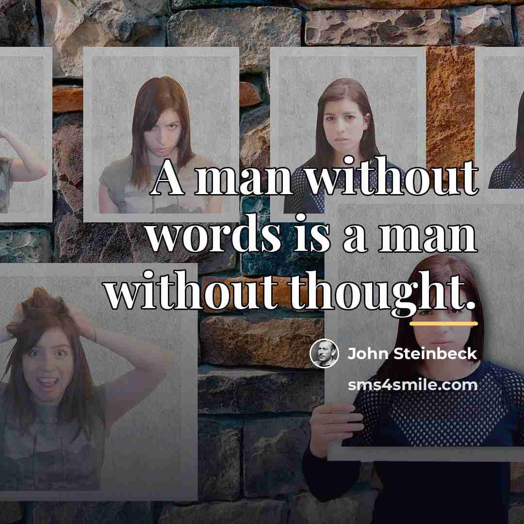 “A man without words is a man without thought.…” quote by John Steinbeck