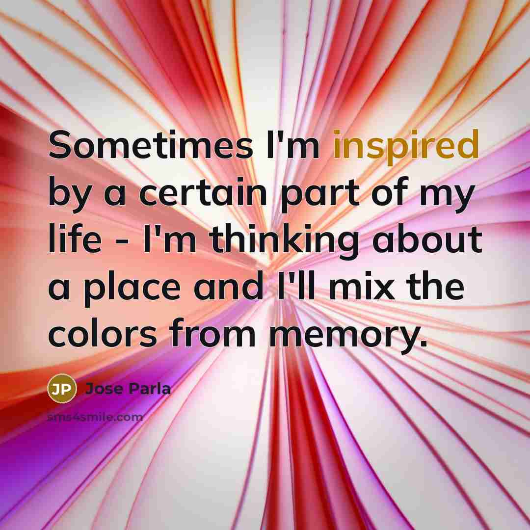 “Sometimes I'm inspired by a certain part of my life…” quote by Jose Parla