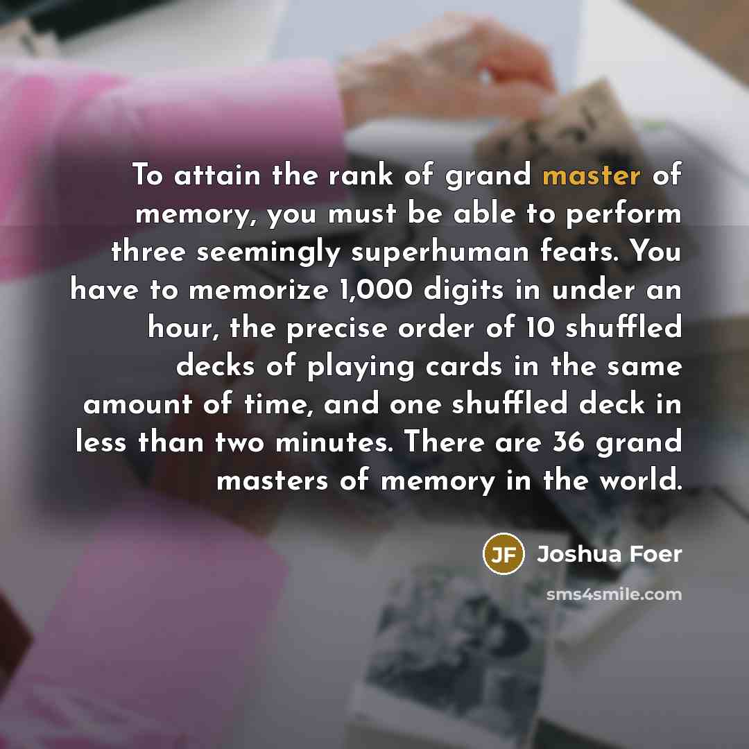 “To attain the rank of grand master of memory, you…” quote by Joshua Foer