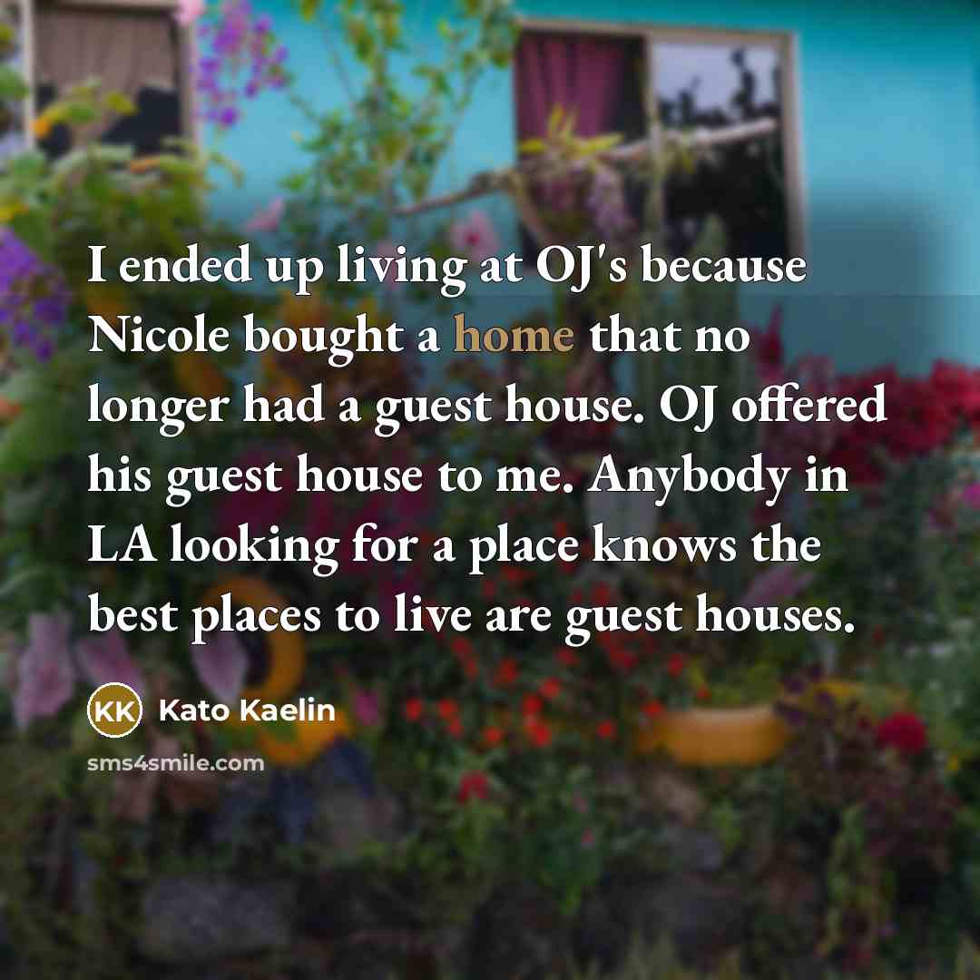 “I ended up living at OJ's because Nicole bought a…” quote by Kato Kaelin