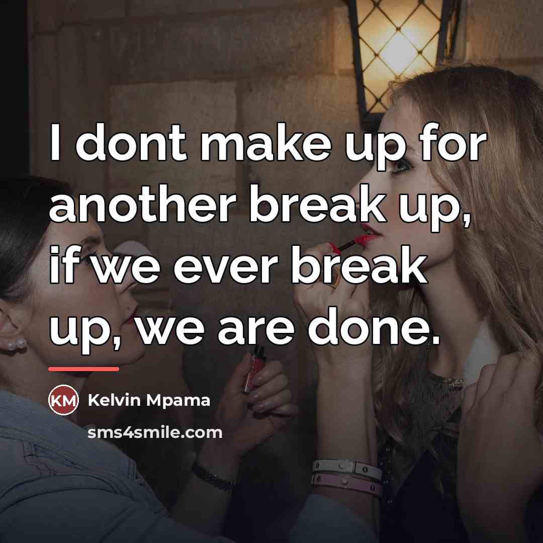 “I dont make up for another break up, if we…” quote by Kelvin Mpama