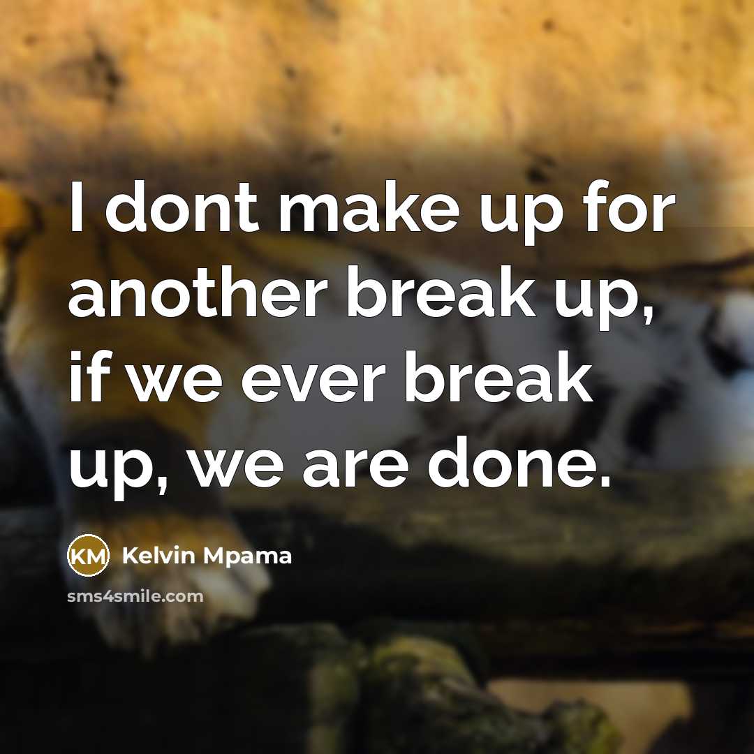 “I dont make up for another break up, if we ever break up, we are done.” quote by Kelvin Mpama