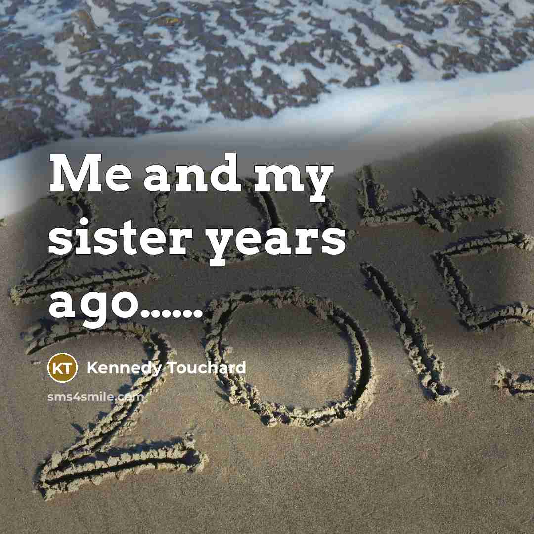 “Me and my sister years ago............…” quote by Kennedy Touchard