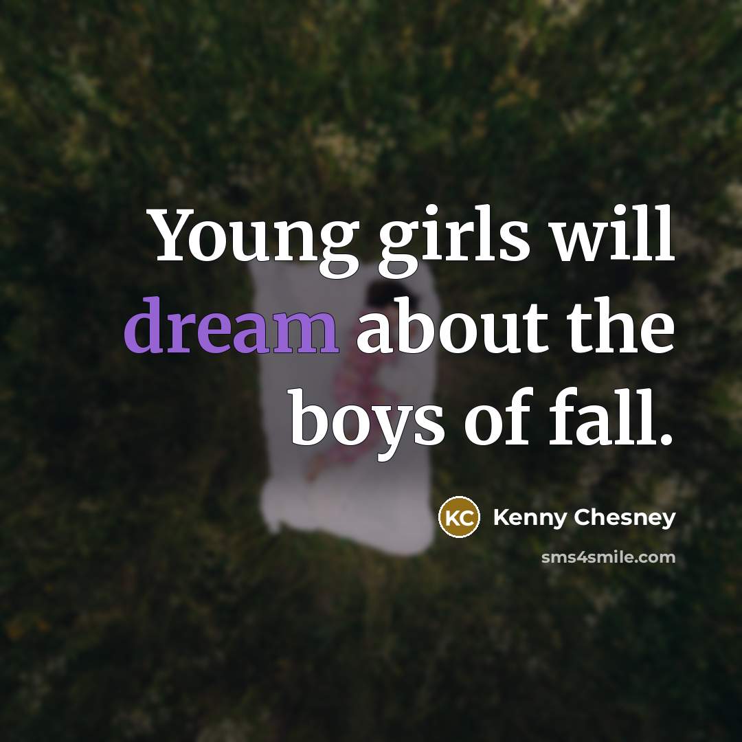 “Young girls will dream about the boys of fall.…” quote by Kenny Chesney