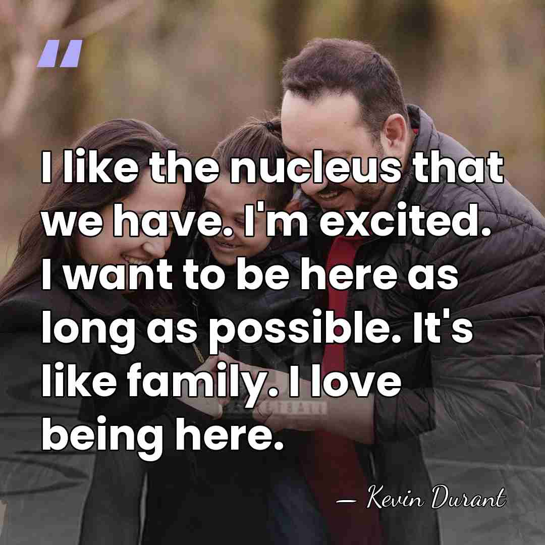 I like the nucleus that we have. I'm excited. I want to&hellip; - Kevin Durant