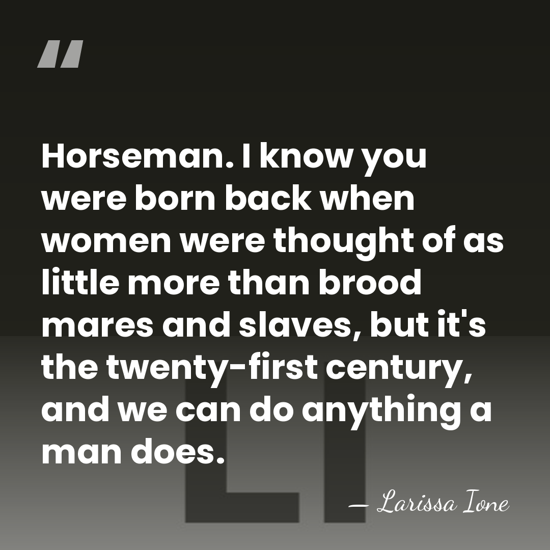 Horseman. I know you were born back when women were thought of&hellip; - Larissa Ione