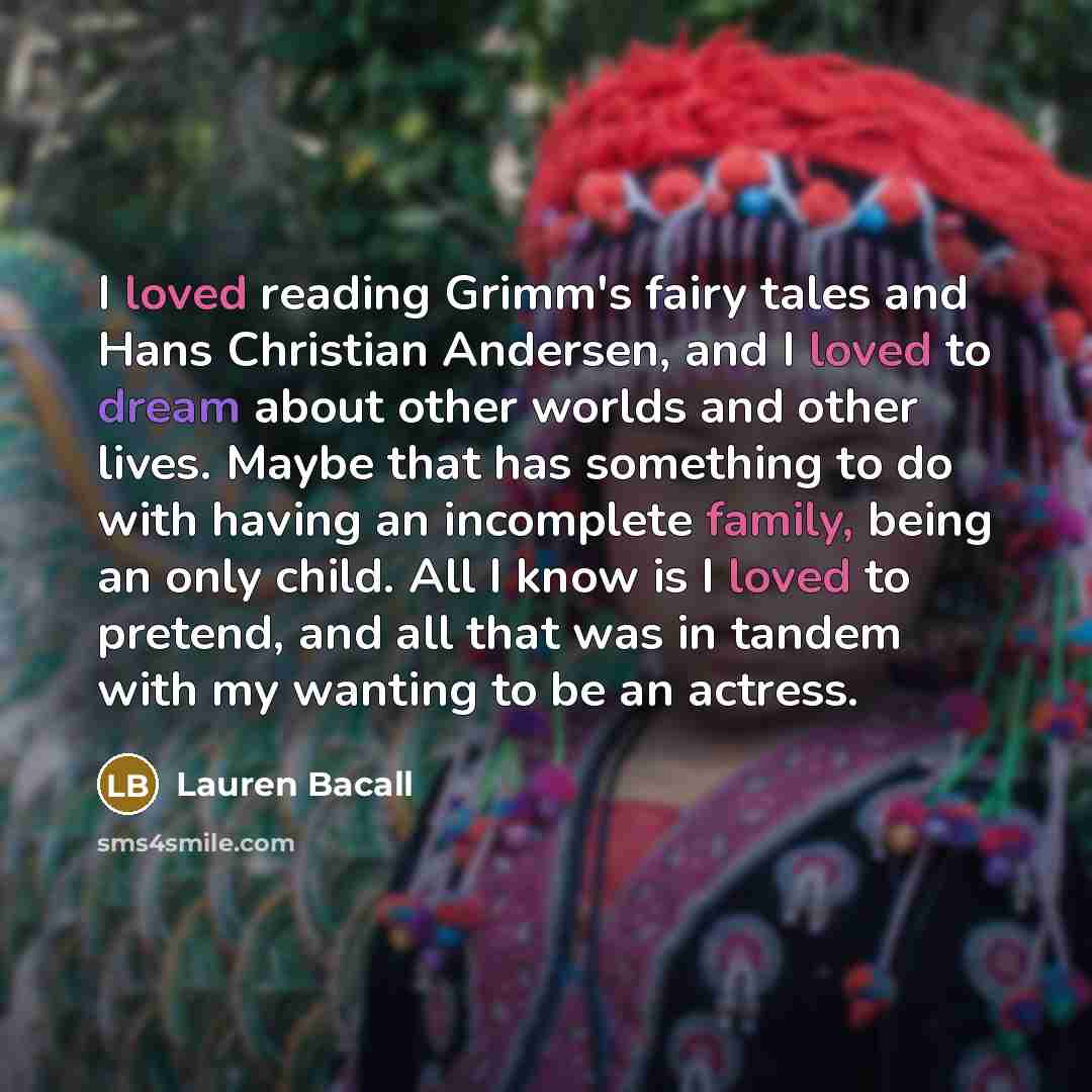 “I loved reading Grimm's fairy tales and Hans Christian Andersen,…” quote by Lauren Bacall