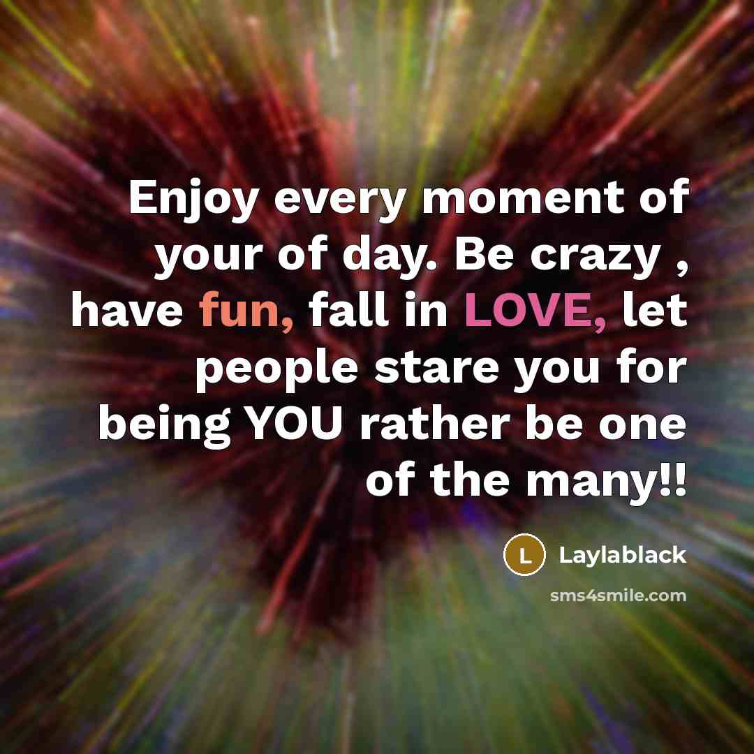 “Enjoy every moment of your of day. Be crazy ,…” quote by Laylablack