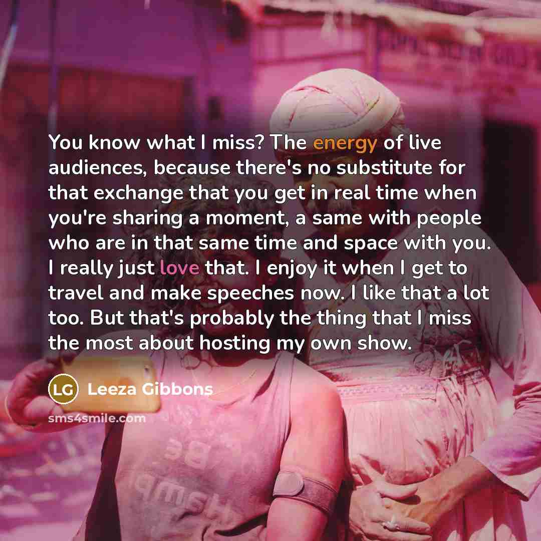 “You know what I miss? The energy of live audiences,…” quote by Leeza Gibbons