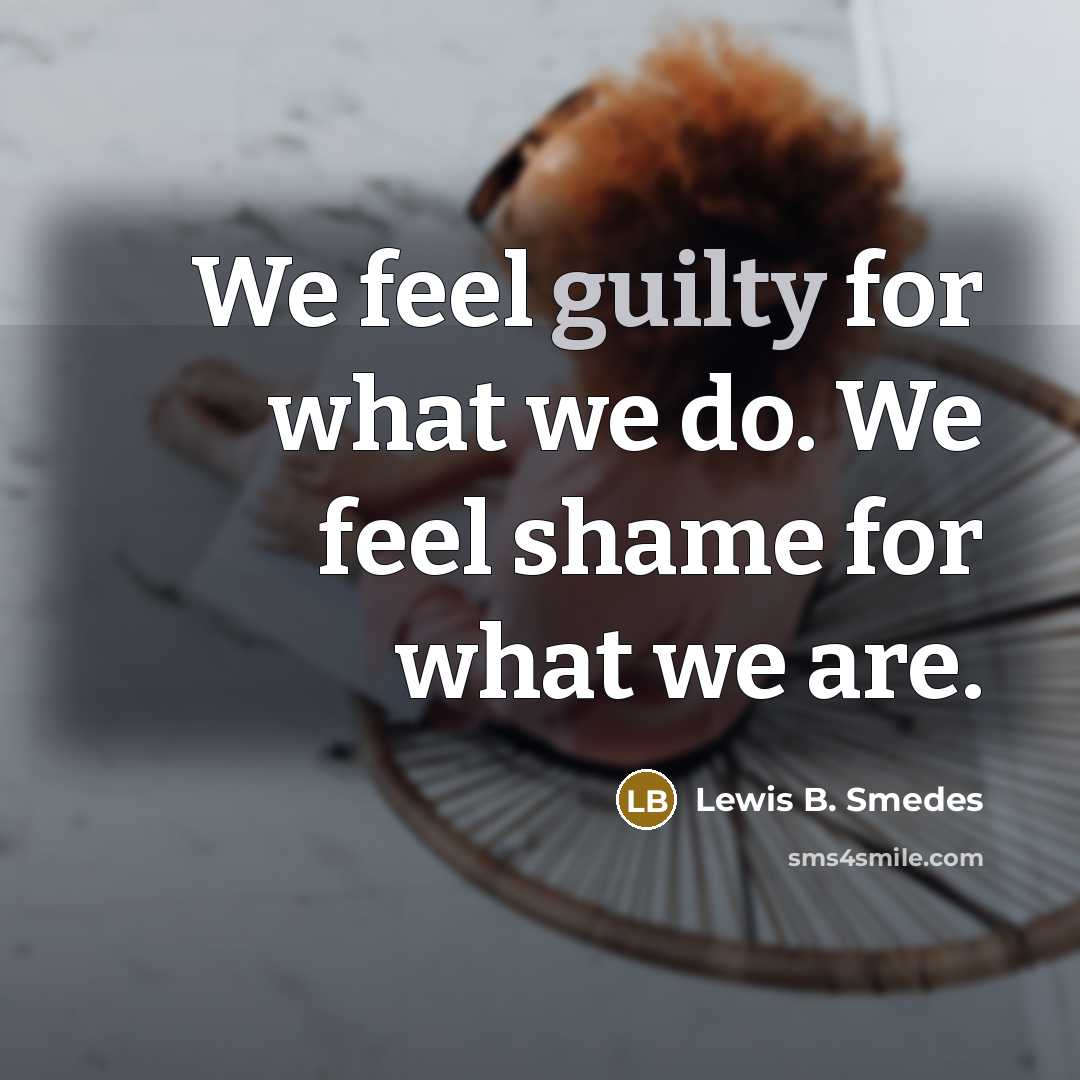 “We feel guilty for what we do. We feel shame…” quote by Lewis B. Smedes