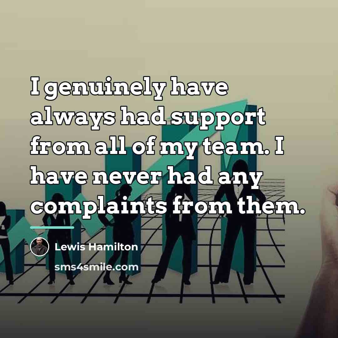 “I genuinely have always had support from all of my…” quote by Lewis Hamilton