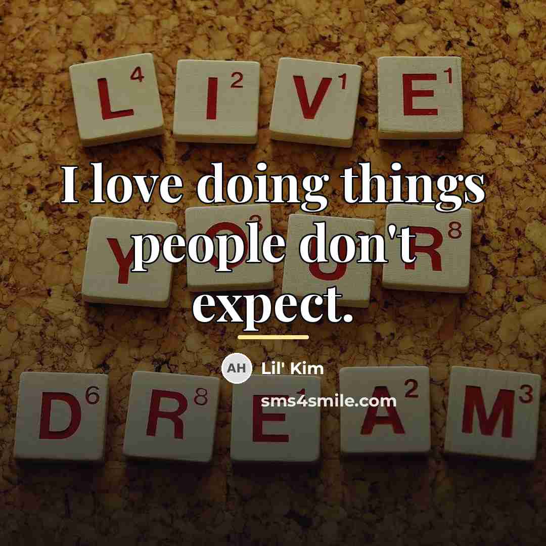 “I love doing things people don't expect.…” quote by Lil' Kim