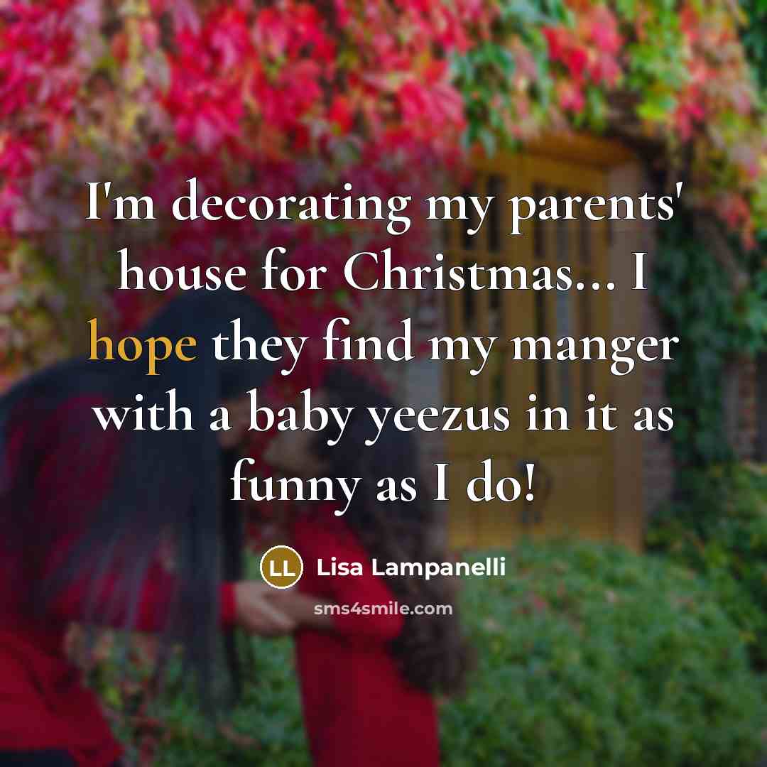 “I'm decorating my parents' house for Christmas... I hope they…” quote by Lisa Lampanelli