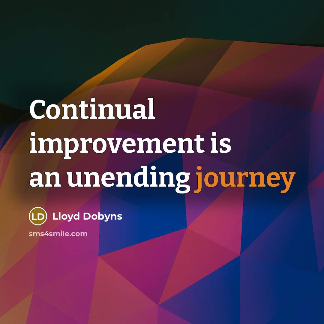 “Continual improvement is an unending journey…” quote by Lloyd Dobyns
