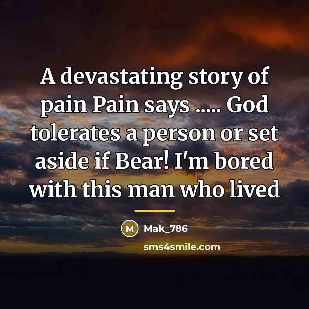 “A devastating story of pain Pain says ..... God tolerates…” quote by Mak_786