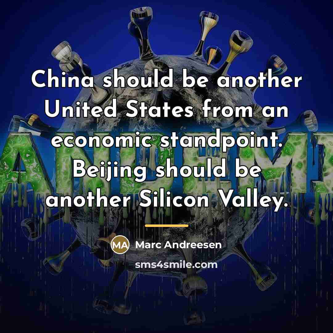 “China should be another United States from an economic standpoint.…” quote by Marc Andreesen