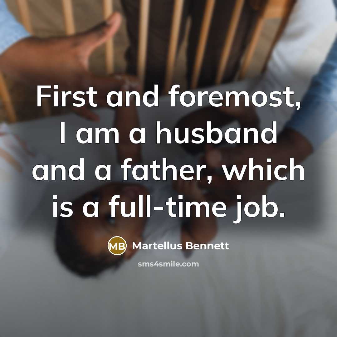 “First and foremost, I am a husband and a father,…” quote by Martellus Bennett