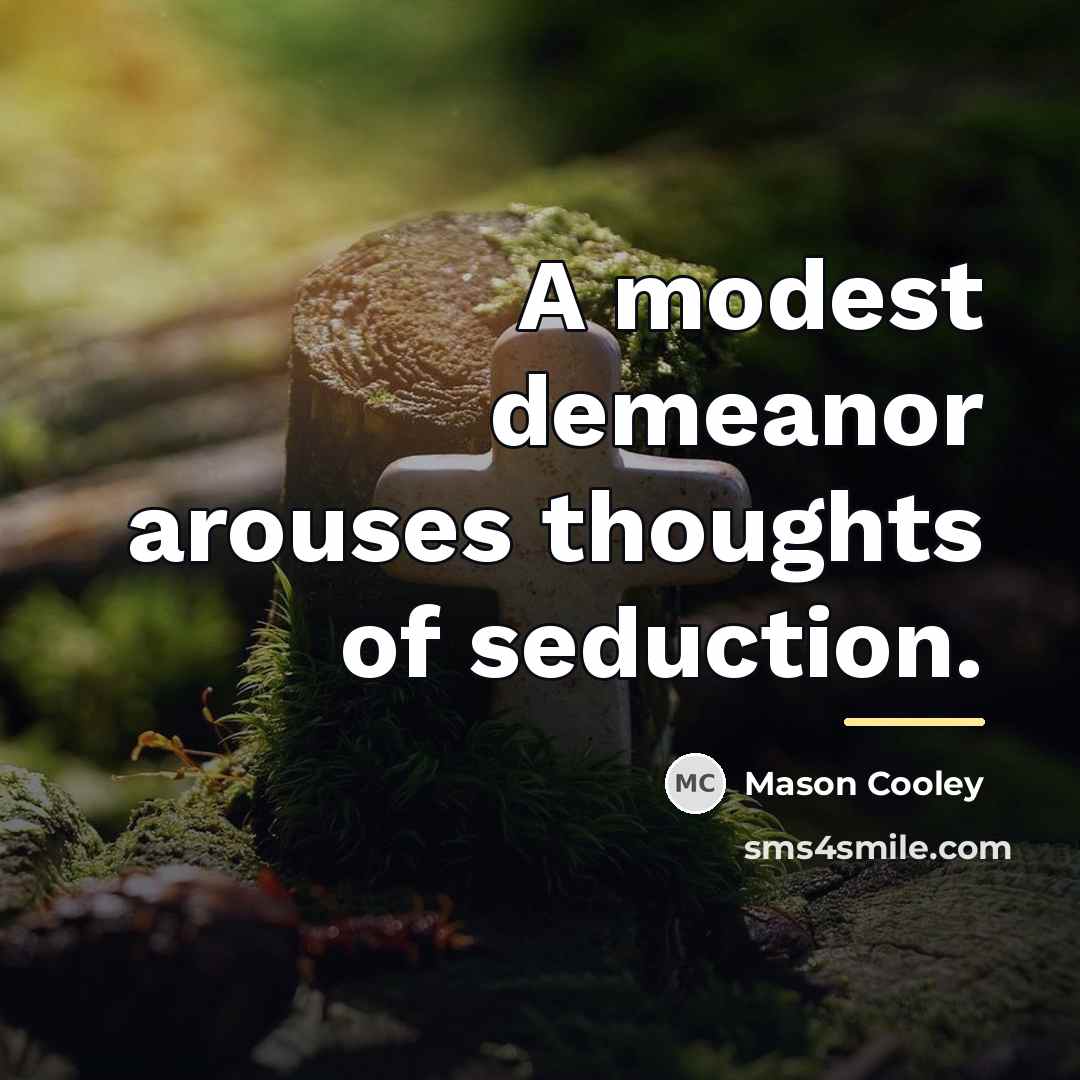 “A modest demeanor arouses thoughts of seduction.…” quote by Mason Cooley