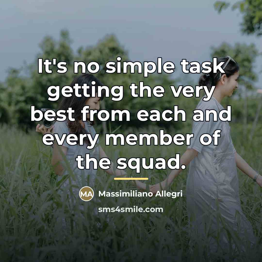 “It's no simple task getting the very best from each…” quote by Massimiliano Allegri