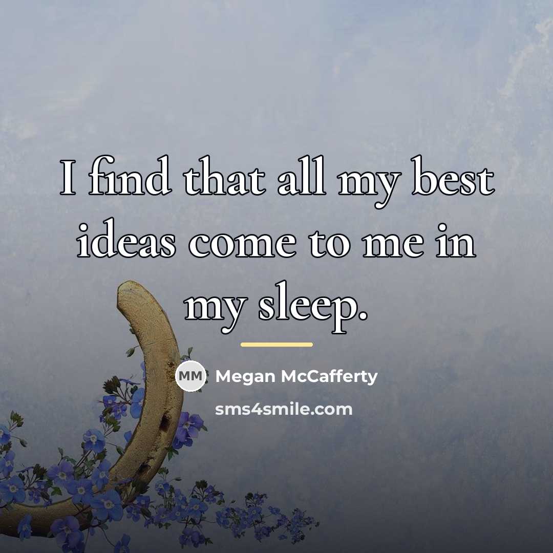 “I find that all my best ideas come to me…” quote by Megan McCafferty