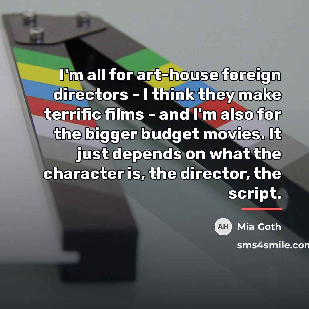 “I'm all for art-house foreign directors - I think they…” quote by Mia Goth
