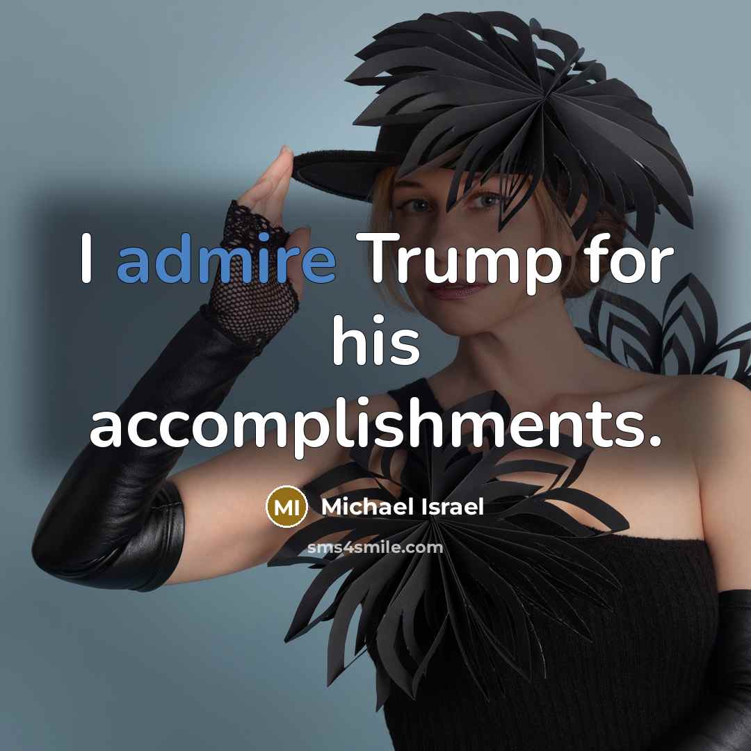“I admire Trump for his accomplishments.…” quote by Michael Israel