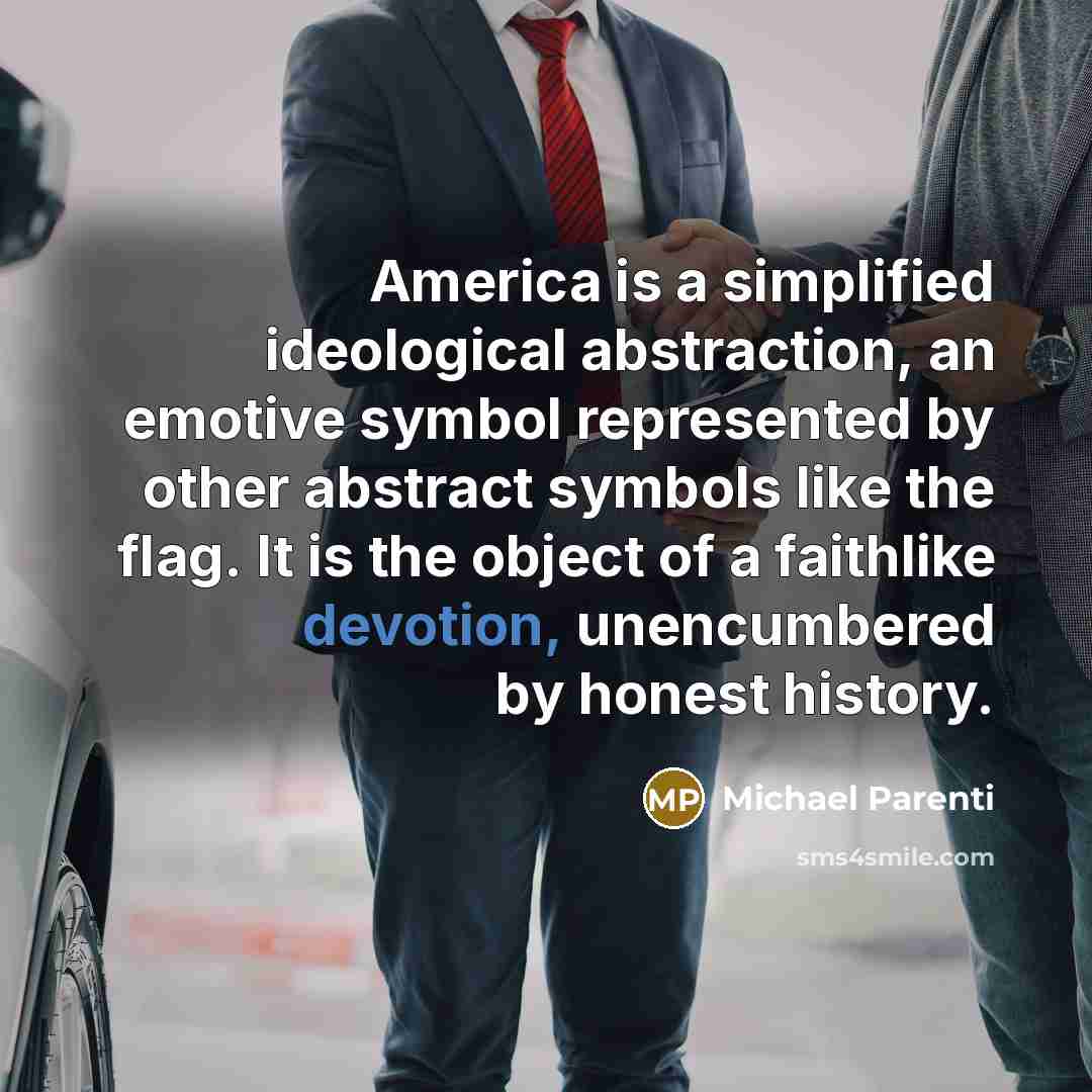 “America is a simplified ideological abstraction, an emotive symbol represented…” quote by Michael Parenti